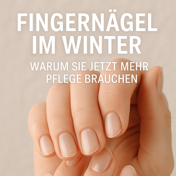 Fingernägel im Winter – warum sie jetzt mehr Pflege brauchen