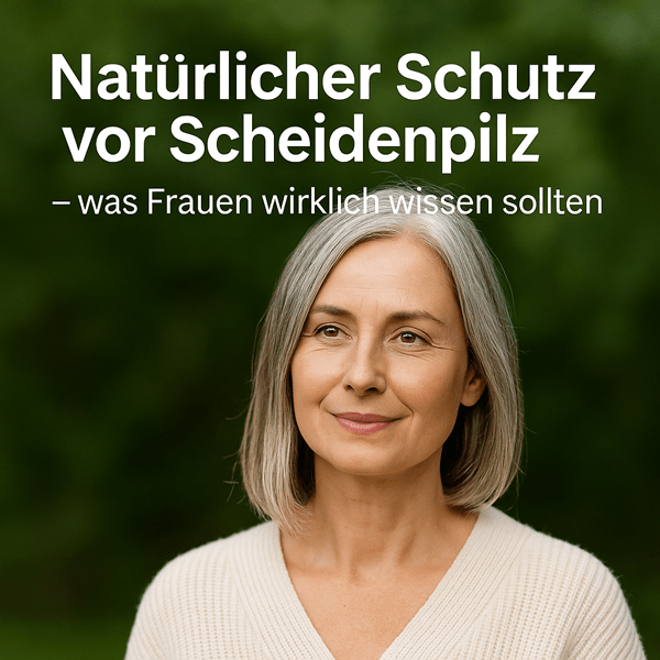 Natürlicher Schutz vor Scheidenpilz – was Frauen wirklich wissen sollten