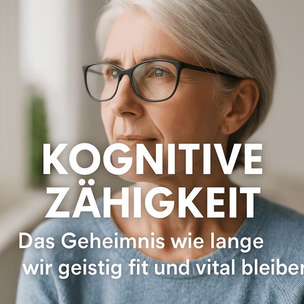 Kognitive Zähigkeit – Das Geheimnis, wie lange wir geistig fit und vital bleiben