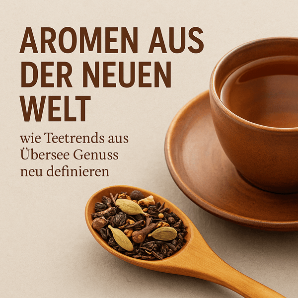Aromen aus der Neuen Welt – wie Teetrends aus Übersee die Welt des Genusses verändern - WebInfos24