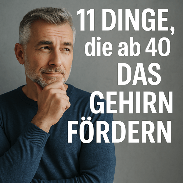 11 Dinge, die ab 40 das Gehirn fördern – Klar denken, kreativ bleiben, länger jung im Kopf
