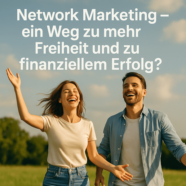 Network Marketing – ein Weg zu mehr Freiheit und zu finanziellem Erfolg?