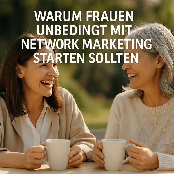Warum Frauen unbedingt mit Network Marketing starten sollten
