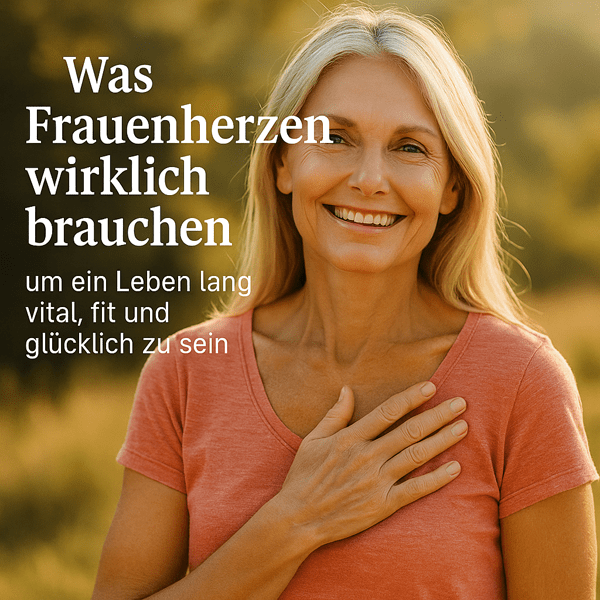 Was Frauenherzen wirklich brauchen, um ein Leben lang vital, fit und glücklich zu sein