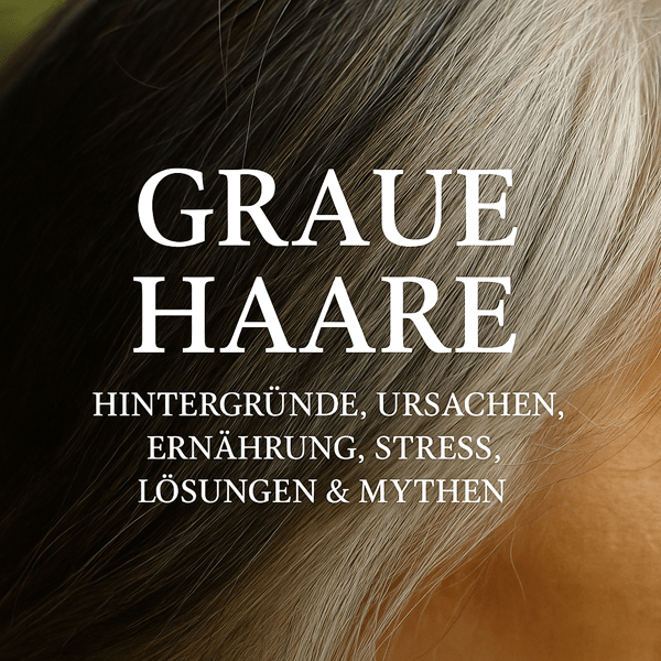 Graue Haare – Hintergründe, Ursachen, Ernährung, Stress, Lösungen & Mythen
