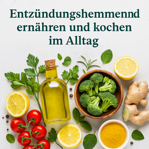 Entzündungshemmend ernähren und kochen im Alltag