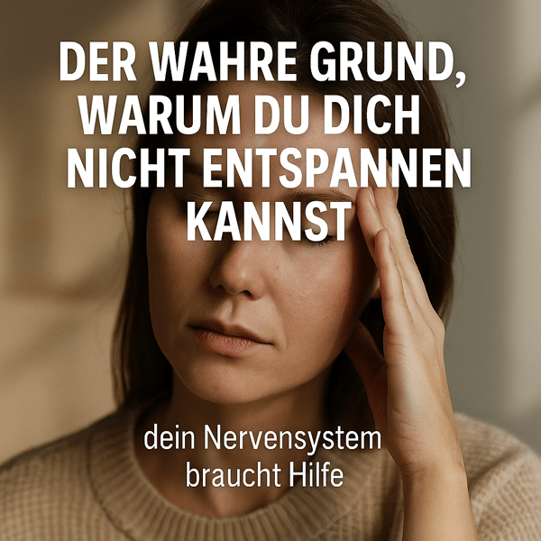 Der wahre Grund, warum Sie sich nicht entspannen können – Ihr Nervensystem braucht Hilfe