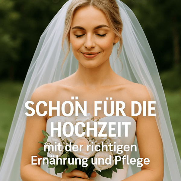 Schön für die Hochzeit – mit der richtigen Ernährung und Pflege