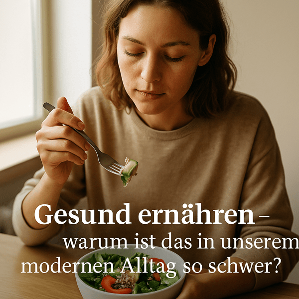 Gesund ernähren – Warum ist das in unserem modernen Alltag so schwer?