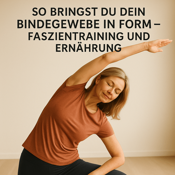 Bindegewebe in Form bringen – mit gezieltem Faszientraining und Ernährung