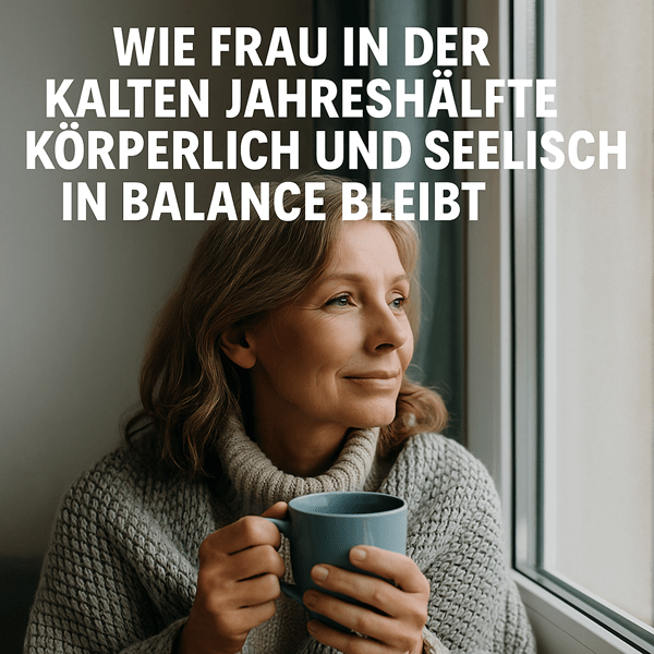 Wie Frau in der kalten Jahreshälfte körperlich und seelisch in Balance bleibt - webInfos24 Wie Frau in der kalten Jahreshälfte körperlich und seelisch in Balance bleibt - webInfos24